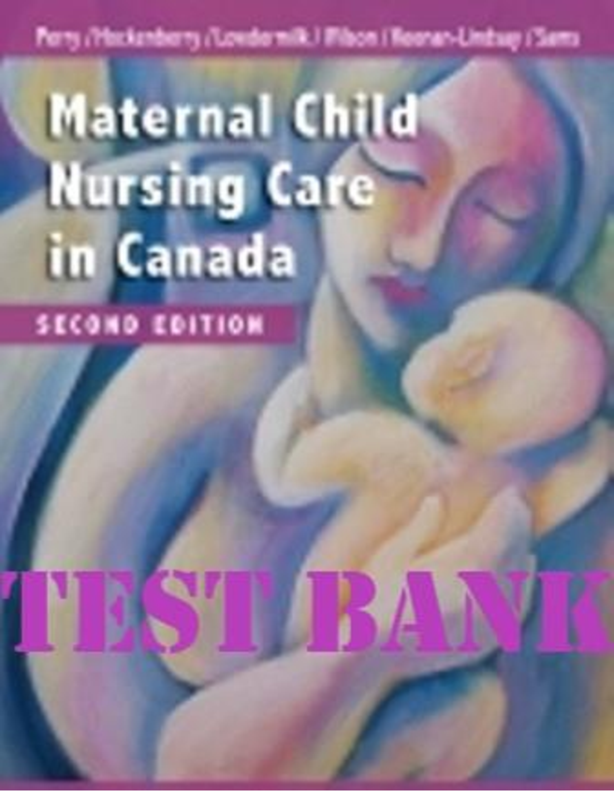 TEST BANK for Maternal Child Nursing Care in Canada, 2nd Edition, Perry, Hockenberry, Lowdermilk, Wilson, Keenan-Lindsay and Sams | All Chapters 1-55